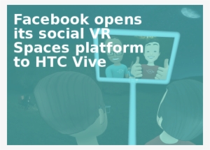 Facebook Opens Its Social Vr Spaces Platform To Htc - Poster