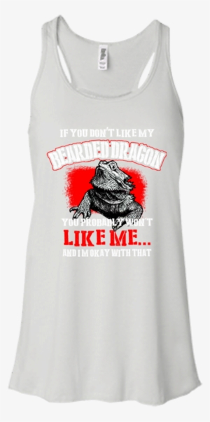 If You Don't Like My Bearded Dragon You Probably Won't - Bella + Canvas Ladies' B8800 Flowy Racerback Tank