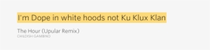 I'm Dope In White Hoods Not Ku Klux Klan The Hour - Hip Hop Music