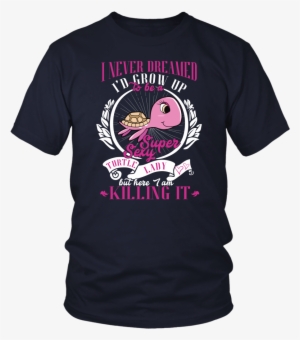 Never Dreamed Grow Up To Be Super Sexy Turtle Lady