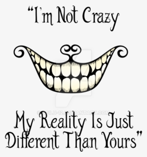 Drawn Cheshire Cat Transparent - I M Not Crazy My Reality Is Just Different Than Yours
