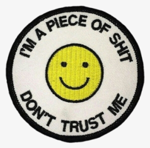 Transparents Pin And Patches, Trust Me, Statue, Things - Im A Piece Of Shit Dont Trust Me