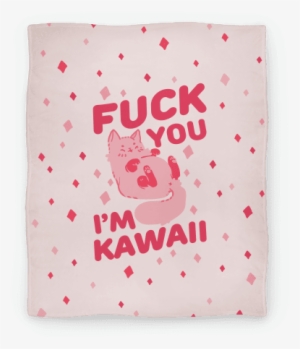 Fuck You I'm Kawaii Blanket - Fuck You Im Kawaii