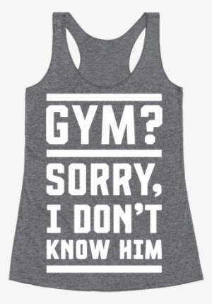 Gym I Don't Know Him Racerback Tank Top - Moody When You Can Shake