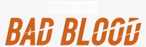 Bad Blood - Dying Light Bad Blood Logo - 900x290 PNG Download - PNGkit