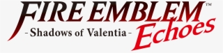 This Is Far Fetched, But Looking At The Logo, "echoes" - Fire Emblem Echoes Title