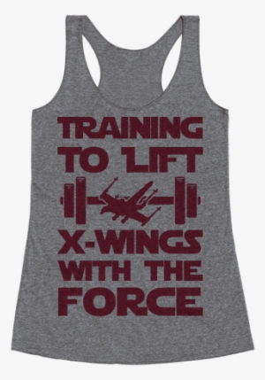 Training To Lift X-wings With The Force Racerback Tank
