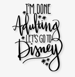 I'm Done Adulting Let's Go To Disney Svg Scrapbook - I M Done Adulting I M Going To Disney