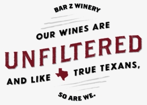 Our Wines Are Unfiltered And Like True Texans, So Are - Bar Z Wine