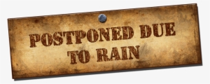 Postponed Due To Rain1 - Postponed Due To Rain