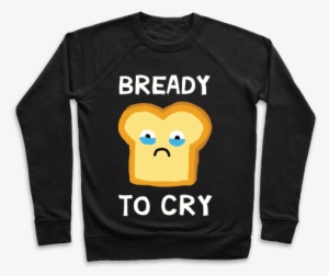 Bready To Cry Pullover - I M Not A Ghoul I Just Really Like Coffee