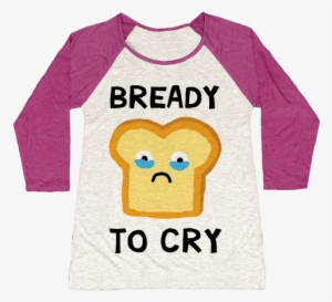 Bready To Cry Baseball Tee - God Is A Woman And Jesus