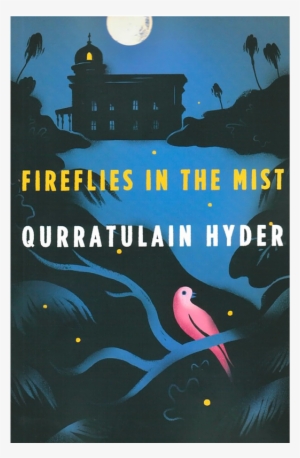Qurratulain Hyder's Fireflies In The Mist - Fireflies In The Mist: A Novel
