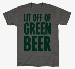Lit Off Of Green Beer Mens T-shirt - T-shirt