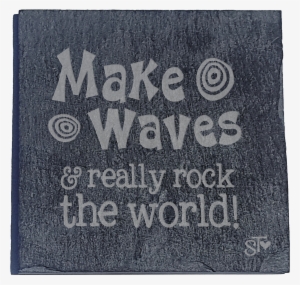 Make Waves & Really Rock The World Plaque/coaster