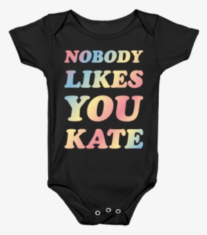 Nobody Likes You Kate Baby Onesy - Onesie