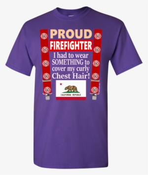 Fmf Ca Proud Firefighter Chest Hair G500 Gildan - Shirt