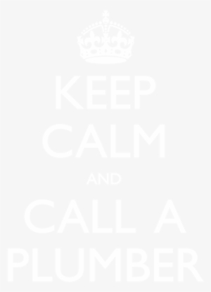 Keep Calm And Call A Plumber - Keep Calm And Carry