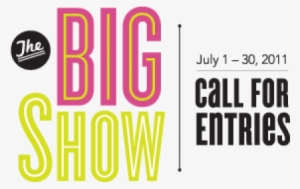 The Big Show 2011 Call For Entries - Big Show