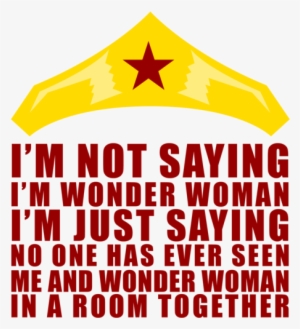 I'm Not Saying I'm Wonder Woman - I M Not Saying I M Wonder Woman I M Just Saying