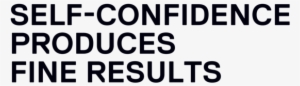 Self-confidence - Self Confidence Produces Fine Results