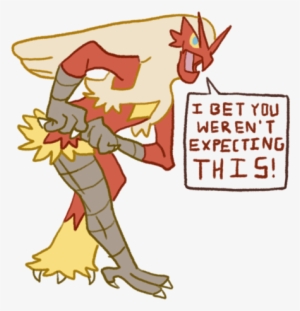 I Have A Crush On Blaziken And I Am Not Ashamed - Expecting The Unexpected Meme
