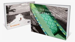 Limited Edition Collector's Book - Ten Years Of Yucatan Living