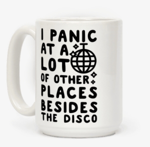 I Panic At A Lot Of Other Places Besides The Disco - Mug