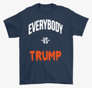 Everybody Vs Trump Cotton T Shirt - Sarcastic T Shirts Quotes