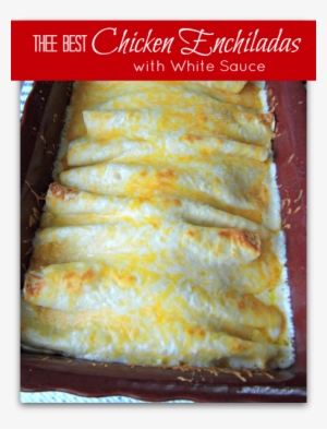 ☆the Best Chicken Enchiladas With White Sauce☆ - Enchiladas With White Sauce