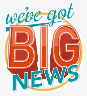 Big News - We Have Big News