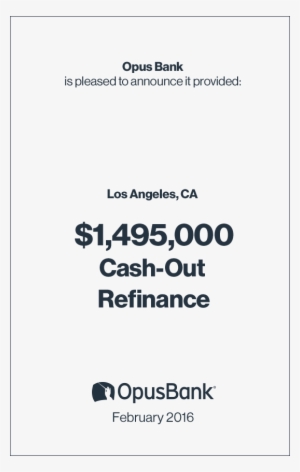Cash Out Refinance - Opus Bank