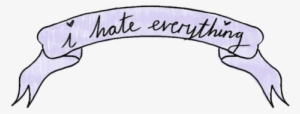 Tumblr Banner, I Hate Everything, Transparent Overlays, - Stickers For Collages Png