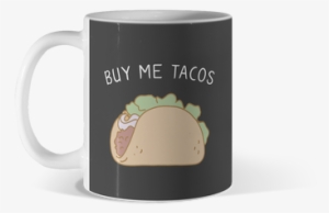 Buy Me Tacos $15 By Bluecrown - Tread Lightly 11oz White Mug Design By Humans