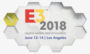 E3 2018 Is Almost Here - E3 2018 Electronic Entertainment Expo