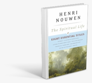 “the Surprisingly Difficult Art Of Not Being A Whiny - Spiritual Life: Eight Essential Titles By Henri Nouwen