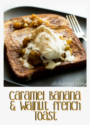Caramel Banana French Toast - Flatbread