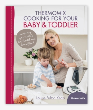 Thermomix Cooking For Your Baby & Toddler Is A Perfect - Thermomix