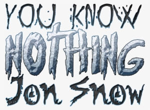 You Know Nothing Jon Snow Game Of Thrones Quote - Game Of Thrones Transparent