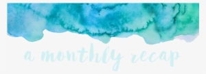 A Monthly Recap Is Exactly What It Sounds Like, A Recap - Watercolor Painting