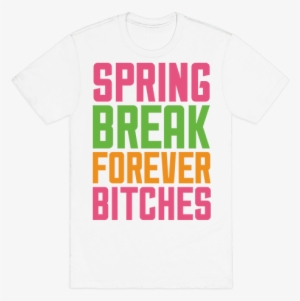 Spring Break Forever Bitches Mens T-shirt - Super Callous Fragile Racist