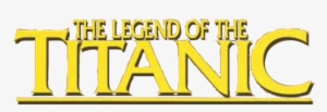 The Legend Of The Titanic - Legend Of The Titanic Logo
