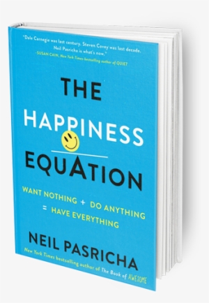 Happiness Equation: Want Nothing + Do Anything = Have