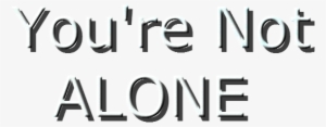 Not Alone Png - You Are Not Alone Transparent