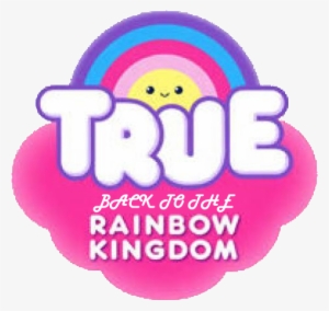 True Back To The Rainbow Kingdom Logo - True And The Rainbow Kingdom