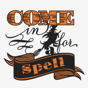 Come In For A Spell Svg Scrapbooking Title Halloween - Halloween Phrase