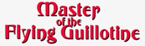 < Master Of The Flying Guillotine - Spät