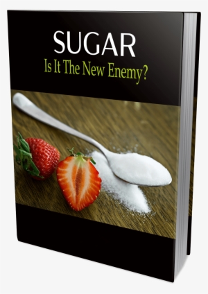 Sugar Is It The New Enemy - Private Label Rights