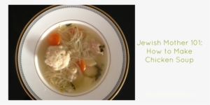 Jewish Mother 101- How To Make Chicken Soup - Mother Soup