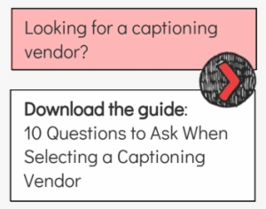 Looking For A Captioning Vendor Download The Guide - Vendor